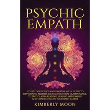 Step Kitap Psychic Empath: Secrets Of Psychics And Empaths And A Guide To Developing Abilities Such As Intuition, Clairvoyance, Telepathy, Aura Reading, Healing Mediumship, And Connecting To Your Spirit Guides