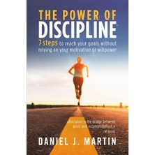 Step Kitap The Power Of Discipline: 7 Steps To Reach Your Goals Without Relying On Your Motivation Or Willpower