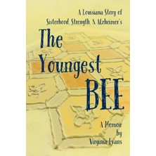Step Kitap The Youngest Bee: A Louisiana Story Of Sisterhood, Strength, And Alzheimer's