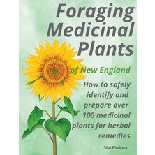 Step Kitap Foraging Medicinal Plants Of New England: How To Safely Identify And Prepare Over 100 Medicinal Plants For Herbal Remedies