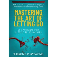 Step Kitap Mastering The Art Of Letting Go Of Emotional Pain And Toxic Relationships: A Teen's And Young Adult's Journey Of Self-Love, Self-Acceptance, & Finding Your Inner Peace