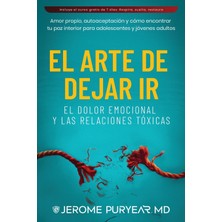 Step Kitap El Arte De Dejar Ir El Dolor Emocional Y Las Relaciones Tóxicas: Amor Propio, Autoaceptación Y Cómo Encontrar Tu Paz Interior Para Adolescentes Y Jóvenes Adultos