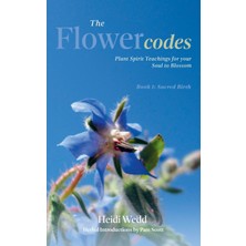 Step Kitap The Flower Codes: Plant Spirit Teachings For Your Soul To Blossom.  Book 1: Sacred Birth