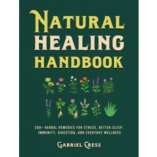 Step Kitap Natural Healing Handbook: 200+ Herbal Remedies For Stress, Better Sleep, Immunity, Digestion, And Everyday Wellness