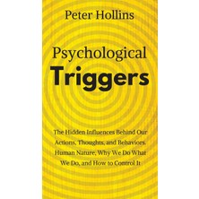 Step Kitap Psychological Triggers: Human Nature, Irrationality, And Why We Do What We Do. The Hidden Influences Behind Our Actions, Thoughts, And Behaviors.
