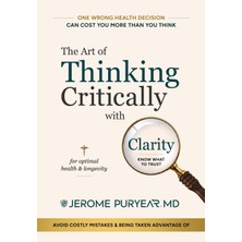Step Kitap The Art Of Thinking Critically With Clarity For Optimal Health & Longevity: One Wrong Health Decısıon Can Cost You More Than You Thınk