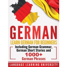 Step Kitap German: Learn German For Beginners Including German Grammar, German Short Stories And 1000+ German Phrases