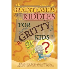 Step Kitap Brainteasers And Riddles For Gritty Kids: 300 Difficult Mind-Bending Lateral Thinking, Logic, And Math Puzzles For Kids And Families