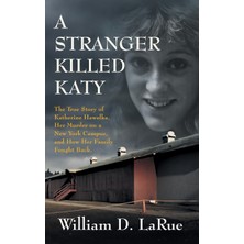 Step Kitap A Stranger Killed Katy: The True Story Of Katherine Hawelka, Her Murder On A New York Campus, And How Her Family Fought Back