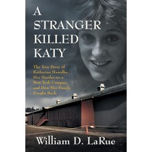 Step Kitap A Stranger Killed Katy: The True Story Of Katherine Hawelka, Her Murder On A New York Campus, And How Her Family Fought Back