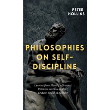 Step Kitap Philosophies On Self-Discipline: Lessons From History's Greatest Thinkers On How To Start, Endure, Finish, & Achieve