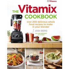 Str Store The Vitamix Cookbook: Over 200 Delicious Whole Food Recipes To Make In Your Blender