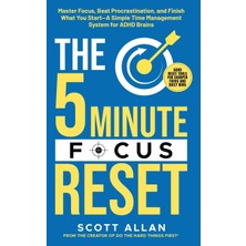 Step Kitap The 5-Minute Focus Reset (For Adhd Brains): Master Focus, Beat Procrastination, And Finish What You Start-A Simple Time Management System For Adhd Brains