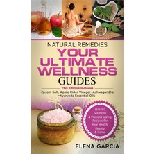 Step Kitap Natural Remedies: Your Ultımate Wellness Guıdes: Epsom Salt, Apple Cider Vinegar & Ayurveda Essential Oils