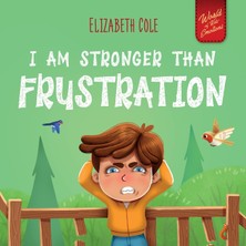 Step Kitap I Am Stronger Than Frustration: Social Emotional Book For Kids About Anger Management, Staying Calm, Self Regulation Skills, And Dealing With Big Feelings. Perfect For Children Ages 3 To 8