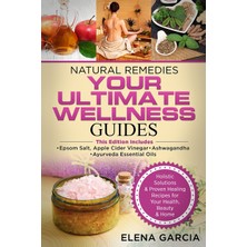 Step Kitap Natural Remedies: Your Ultımate Wellness Guıdes: Epsom Salt, Apple Cider Vinegar & Ayurveda Essential Oils