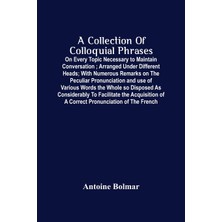 Step Kitap A Collection Of Colloquial Phrases: On Every Topic Necessary To Maintain Conversation; Arranged Under Different Heads