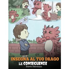 Step Kitap Insegna Al Tuo Drago Le Conseguenze: (Teach Your Dragon To Understand Consequences)