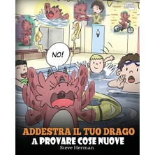 Step Kitap Addestra Il Tuo Drago A Provare Cose Nuove: (Get Your Dragon To Try New Things)