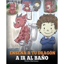 Step Kitap Enseña A Tu Dragón A Ir Al Baño: Cómo Enseñar A Ir Al Baño A Tu Dragón Que Tiene Miedo A Hacer Popó. Una Linda Historia Para Niños Para Hacer Que El Entrenamiento Para Ir Al Baño Sea Divertido Y Fácil