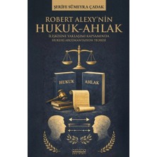 Astana Yayınları Robert Alexy’nin Hukuk-Ahlak Ilişkisine Yaklaşımı Kapsamında Hukuki Argümantasyon Teorisi