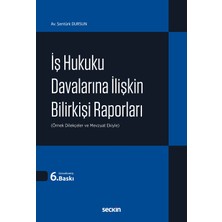 Seçkin Yayıncılık Iş Hukuku Davalarına Ilişkin Bilirkişi Raporları (Örnek Dilekçeler ve Mevzuat Ekiyle)