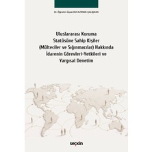 Seçkin Yayıncılık Uluslararası Koruma Statüsüne Sahip Kişiler (Mülteciler ve Sığınmacılar) Hakkında Idarenin Görevleri–yetkileri ve Yargısal Denetim