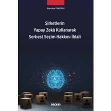Seçkin Yayıncılık Şirketlerin Yapay Zekâ Kullanarak Serbest Seçim Hakkını Ihlali