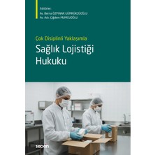 Seçkin Yayıncılık Çok Disiplinli Yaklaşımla Sağlık Lojistiği Hukuku