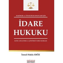 Astana Yayınları Hakimlik ve Tüm Kurum Sınavları Için Idare Hukuku Konu Anlatımlı ve Çözümlü Soru Bankası