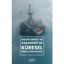 Astana Yayınları Hazar Denizi ve Karadeniz'de Küresel Enerji Mücadelesi
