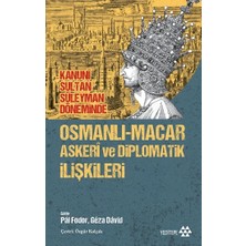 Yeditepe Yayınevi Osmanlı-Macar Askeri ve Diplomatik Ilişkileri - Kanuni Sultan Süleyman Döneminde