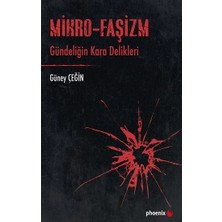 Phoenix Yayınevi Mikro-Faşizm Gündeliğin Kara Delikleri