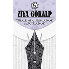 Türkleşmek Islamlaşmak Muasırlaşmak