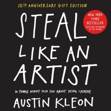 Steal Like An Artist : 10 Things Nobody Told You About Being Creative - Austin Kleon (Hardcover)