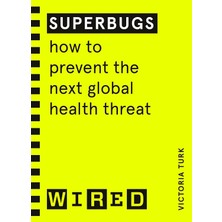 Str Store Superbugs (Wıred Guides): How To Prevent The Next Global Health Threat
