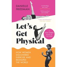 Str Store Let’s Get Physical: How Women Discovered Exercise And Reshaped The World