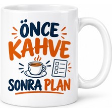 Mabelme Store Önce Kahve Sonra Plan Tasarımlı Porselen Kupa - Model 291
