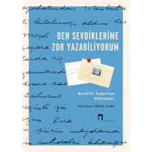Ben Sevdiklerime Zor Yazabiliyorum Nurettin Topçu’nun Mektupları