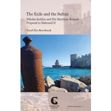 Gordium Yayıncılık The Exile And The Sultan: Nikolas Kefalas And His Maritime Reform Proposal To Mahmud Iı