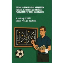 Gazi Kitabevi Futbolda Takım Denge Merkezinin Fiziksel, Fizyolojik ve Taktiksel Parametrelere Göre Incelenmesi