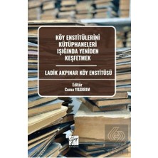 Gazi Kitabevi Köy Enstitülerini Kütüphaneleri Işığında Yeniden Keşfetmek Ladik Akpınar Köy Enstitüsü