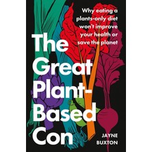 Str Store The Great Plant-Based Con: Why Eating A Plants-Only Diet Won't Improve Your Health Or Save The Planet