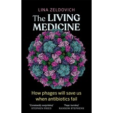 Str Store The Living Medicine: The Remarkable History Of A Life-Saving Cure And How It Will Rescue Us When Antibiotics Fail