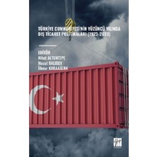 Gazi Kitabevi Türkiye Cumhuriyeti’nin Yüzüncü Yılında Dış Ticaret Politikaları (1923-2023)