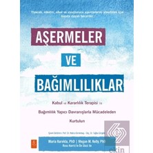 Nobel Yaşam Aşermeler ve Bağımlılıklar - Kabul ve Kararlılık Terapisi ile Bağımlılık Yapıcı Davranışlarla Mücadeleden Kendinizi Kurtarın