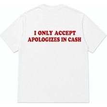 I Only Accept Apologizes In Cash Baskılı Oversize Unisex T-Shirt