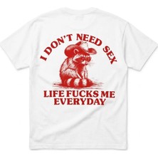 I Dont Need Sex Life Fucks Me Everyday Baskılı Oversize Unisex T-Shirt
