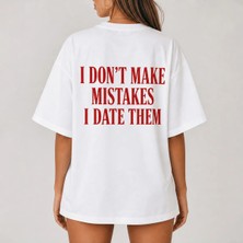 I Dont Make Mistakes I Date Them Baskılı Oversize Unisex T-Shirt