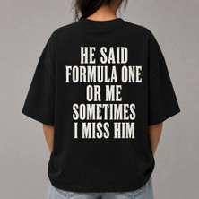 He Said Formula One Or Me Sometimes I Miss Him Baskılı Oversize Unisex T-Shirt